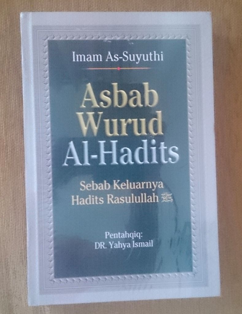 Resensi Buku : Asbabun Wurud, Asal Usul Terjadinya Hadits Rasulullah SAW, Karya Imam As Suyuthi