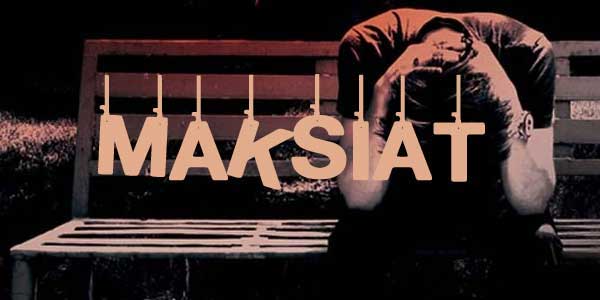 Maksiat dan Pengaruhnya Terhadap Keislaman