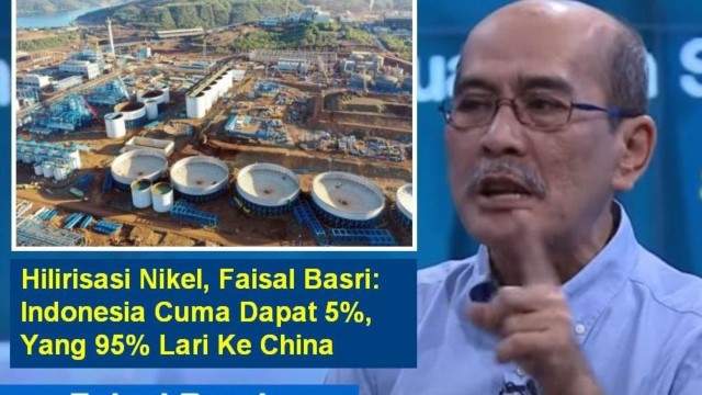 Kritik Kebijakan Jokowi, Faisal Basri Sebut 90% Keuntungan Hilirisasi Nikel Mengalir ke Cina